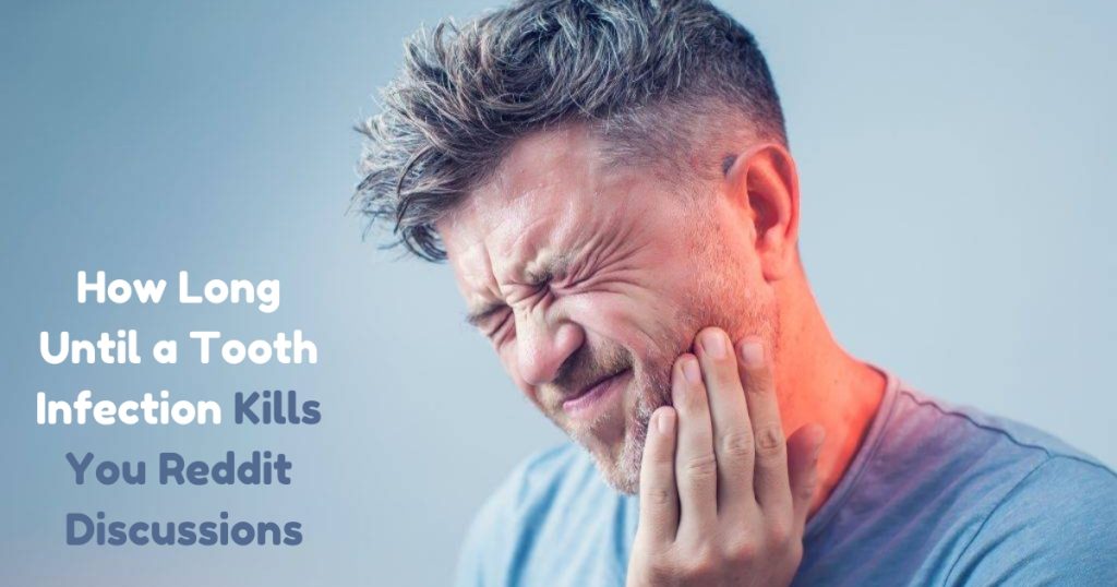 how long until a tooth infection kills you reddit​