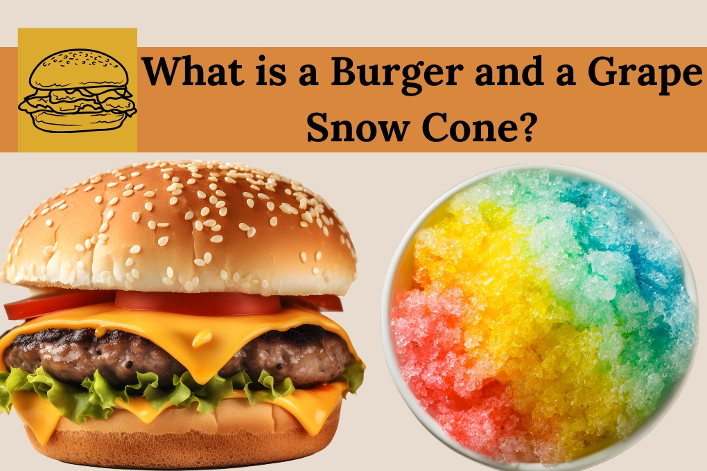 what is a burger and a grape snow cone origin​